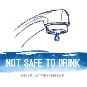 "Not Safe to Drink: Music for Flint Water Crisis Relief"