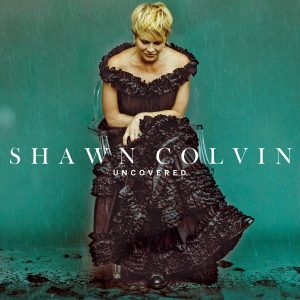Shawn Colvin, "Uncovered"